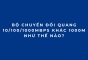 Bộ chuyển đổi quang 10/100/1000Mbps khác 1000M như thế nào?