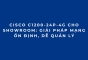 Cisco C1200-24P-4G Cho Showroom: Giải Pháp Mạng Ổn Định, Dễ Quản Lý